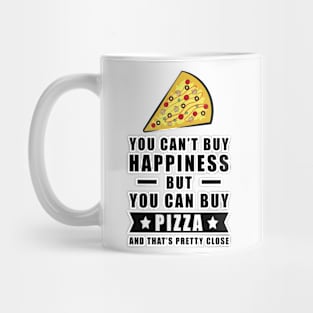 You can't buy happiness but you can buy Pizza Mug